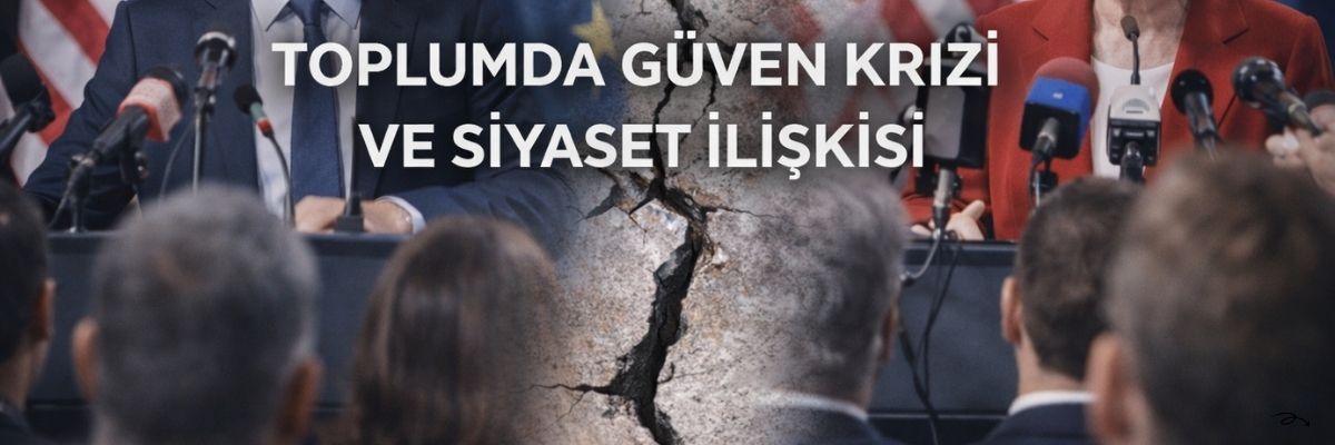 Toplumda Güven Krizi Ve Siyaset İlişkisi